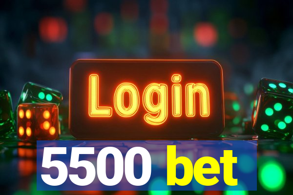 5500 bet