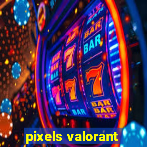 pixels valorant