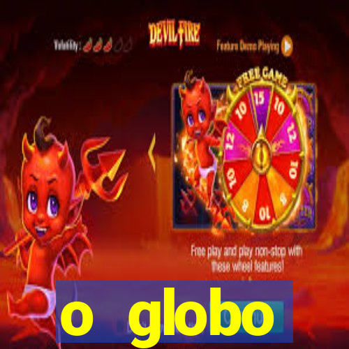 o globo absolutamente tudo sobre