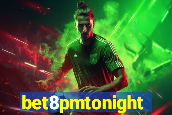 bet8pmtonight