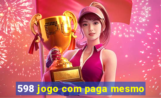 598 jogo com paga mesmo