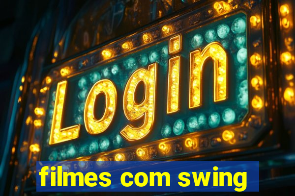 filmes com swing