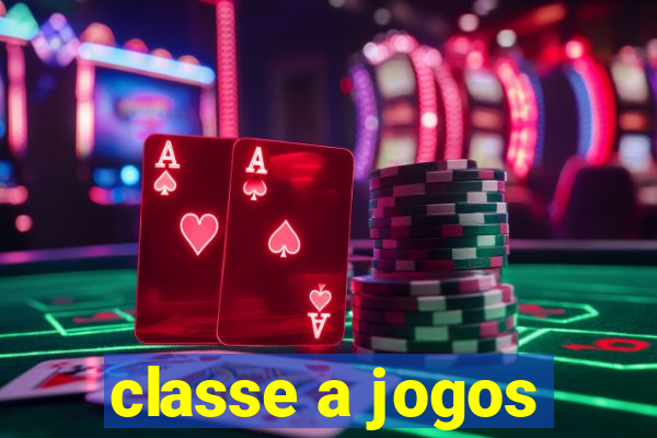 classe a jogos