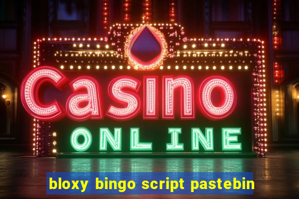 bloxy bingo script pastebin