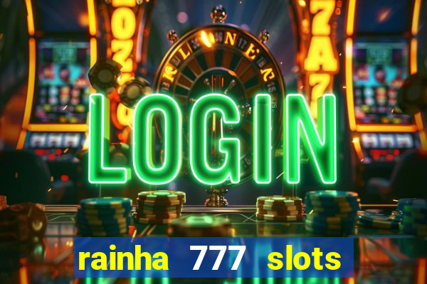 rainha 777 slots paga mesmo