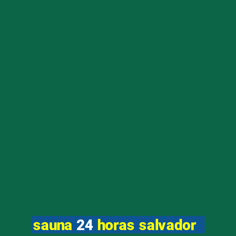 sauna 24 horas salvador