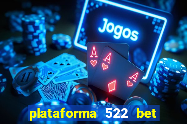 plataforma 522 bet é confiável