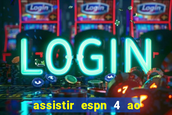 assistir espn 4 ao vivo grátis