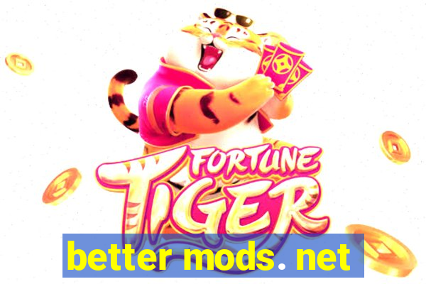 better mods. net