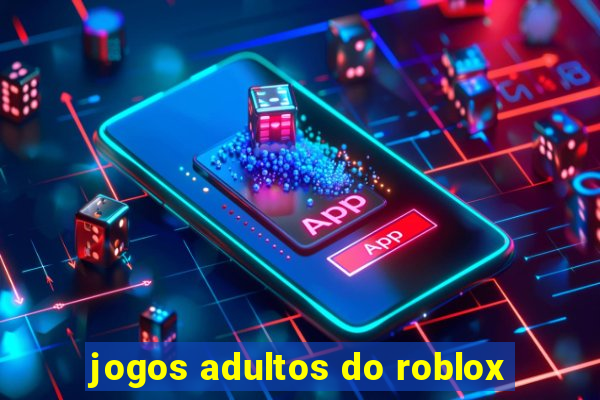 jogos adultos do roblox