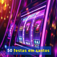 50 festas em santos