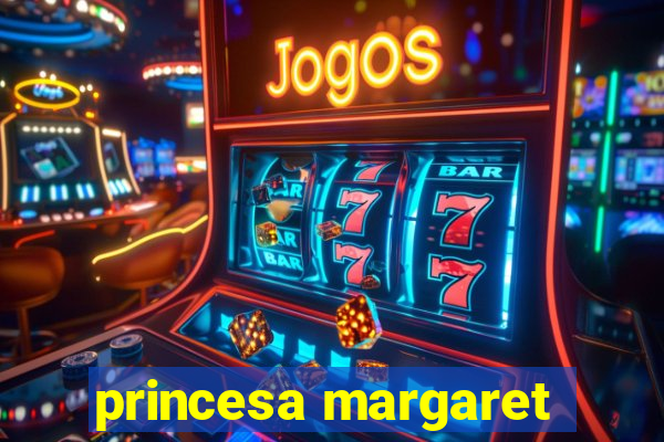 princesa margaret