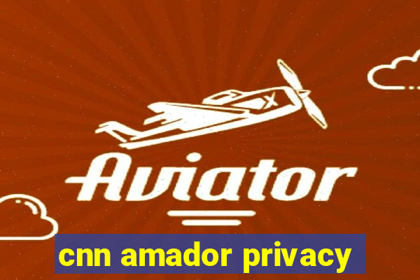 cnn amador privacy