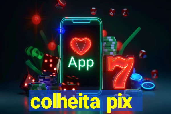 colheita pix