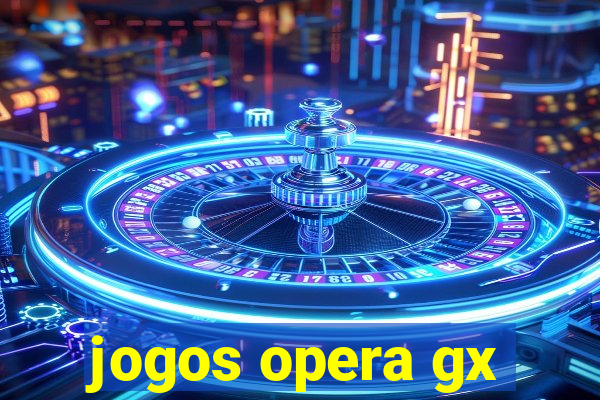 jogos opera gx