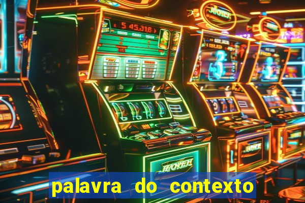 palavra do contexto de hoje 488