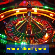 whale cloud game site oficial