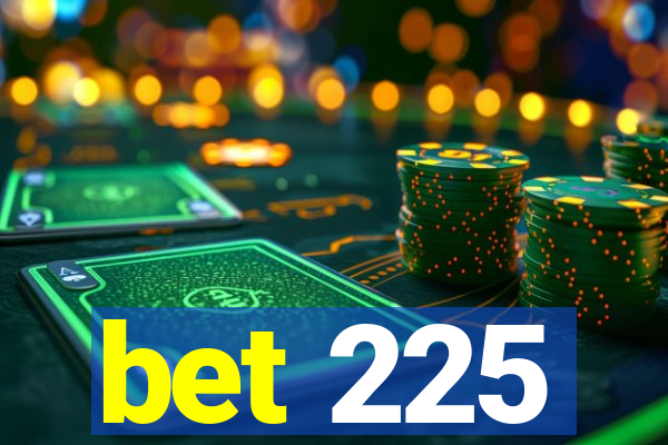 bet 225