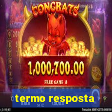 termo resposta