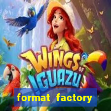 format factory windows 7