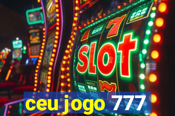 ceu jogo 777