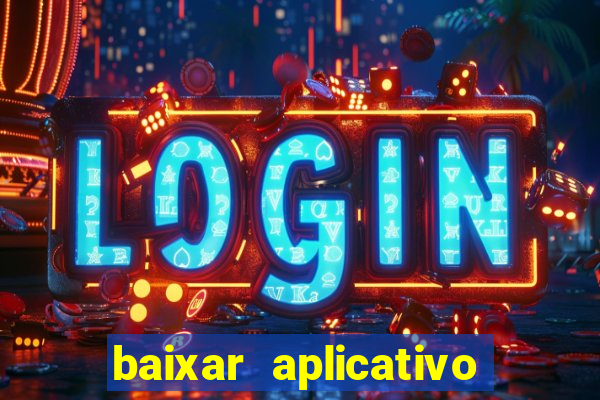 baixar aplicativo do jogo do tigrinho