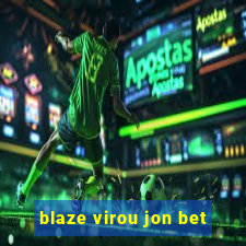 blaze virou jon bet