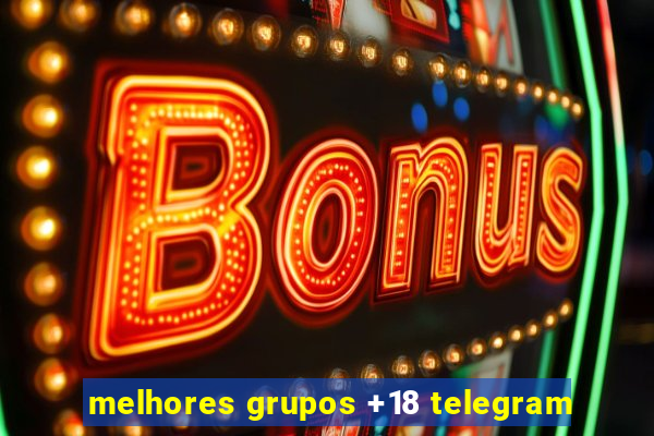 melhores grupos +18 telegram