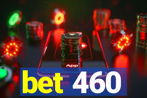 bet 460