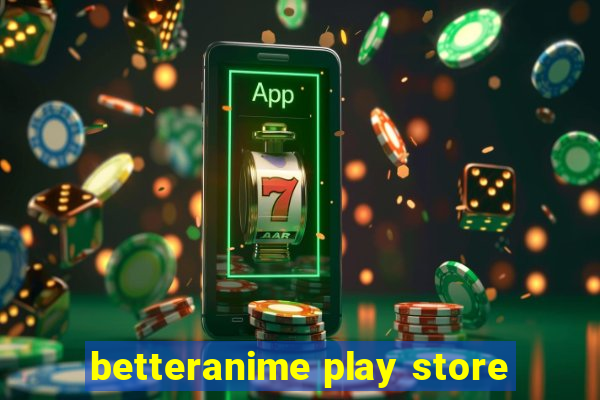 betteranime play store