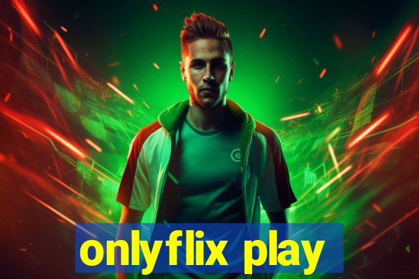 onlyflix play