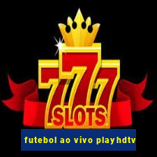 futebol ao vivo playhdtv