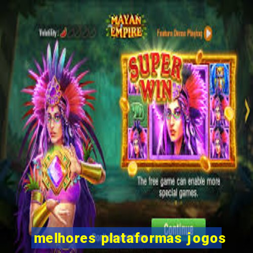 melhores plataformas jogos