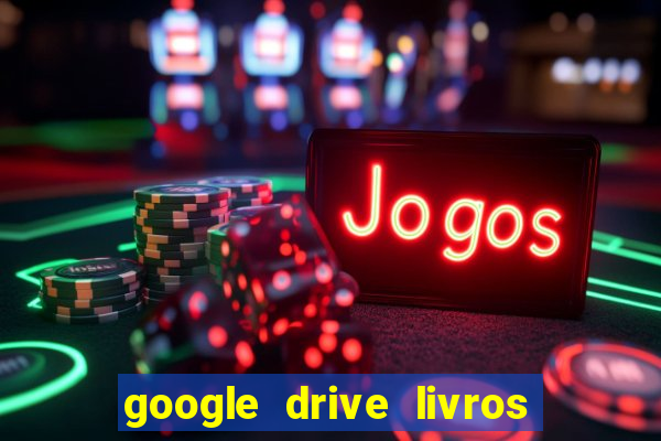 google drive livros pdf grátis