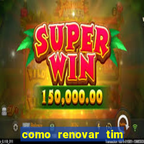 como renovar tim beta antes do prazo