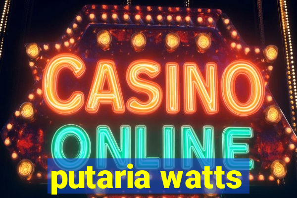 putaria watts