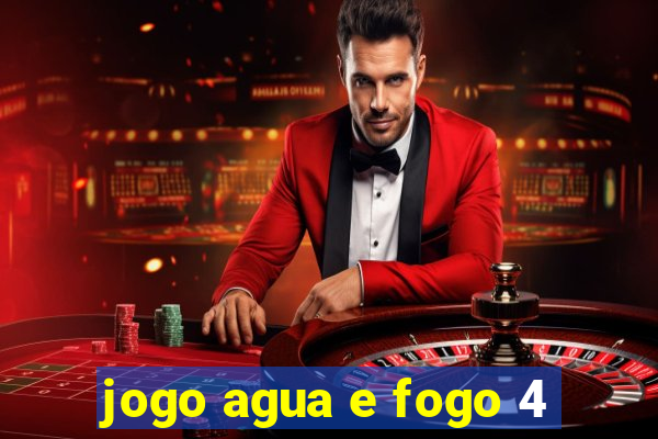 jogo agua e fogo 4