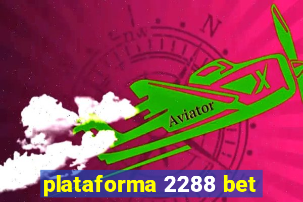 plataforma 2288 bet