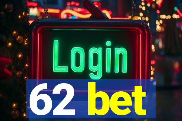 62 bet