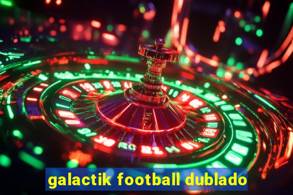 galactik football dublado