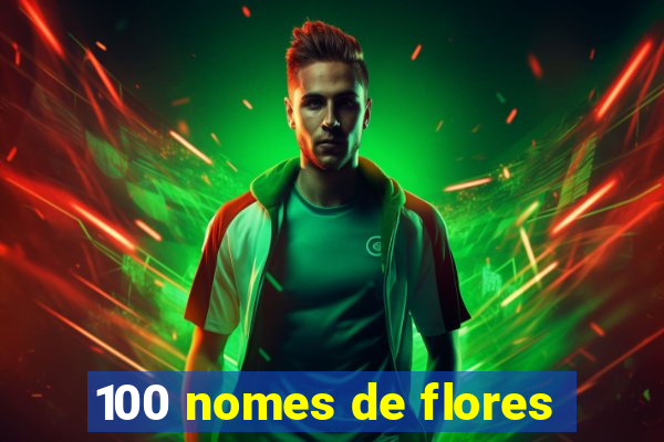 100 nomes de flores