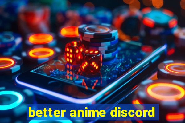 better anime discord