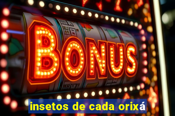 insetos de cada orixá