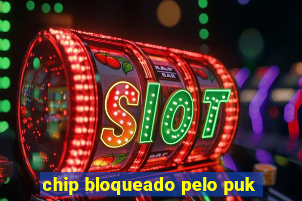 chip bloqueado pelo puk