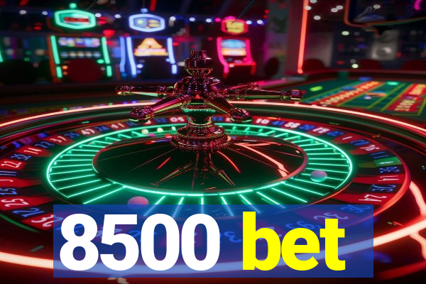 8500 bet