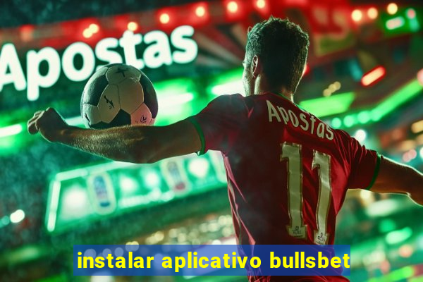 instalar aplicativo bullsbet