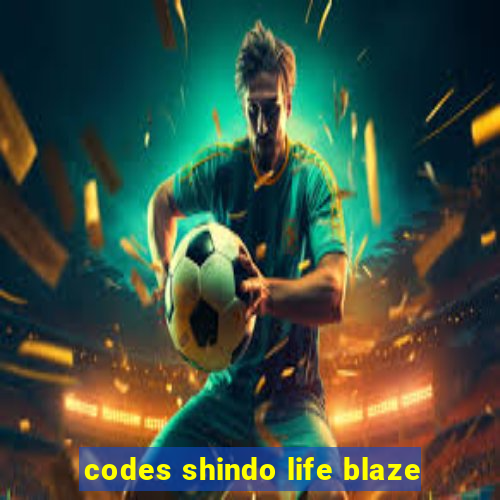 codes shindo life blaze