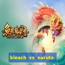 bleach vs naruto 2.6 jogos de luta