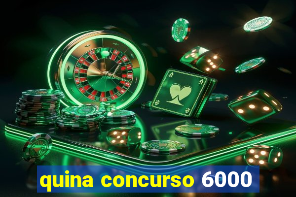 quina concurso 6000