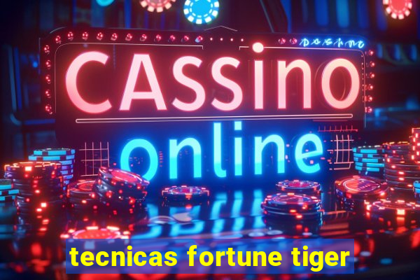 tecnicas fortune tiger